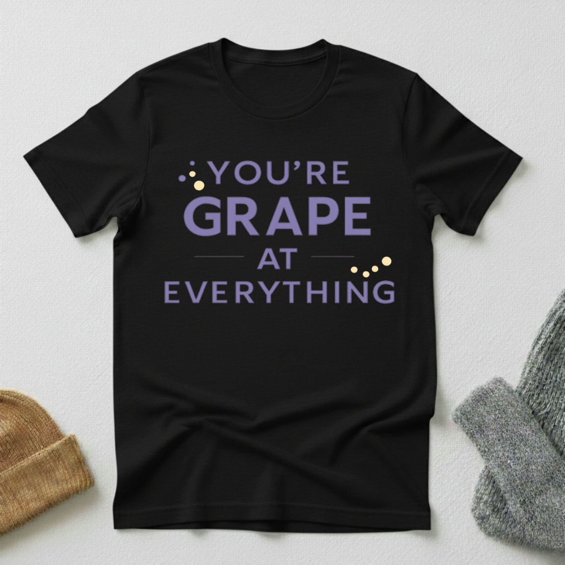 You're Grape At Everything Simple Bold Edition T - Shirt