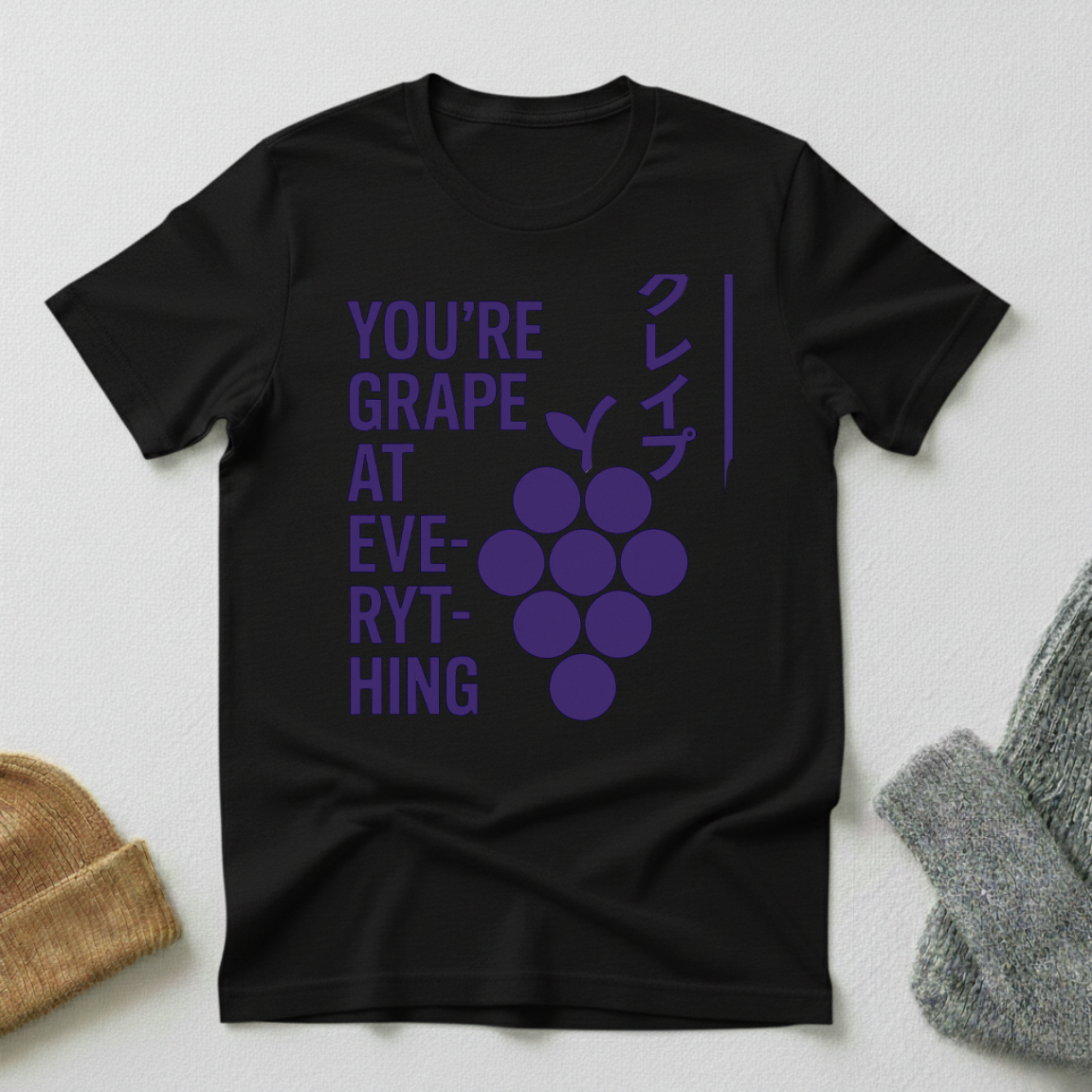 You're Grape At Everything The Ultimate Encouragement  T - Shirt