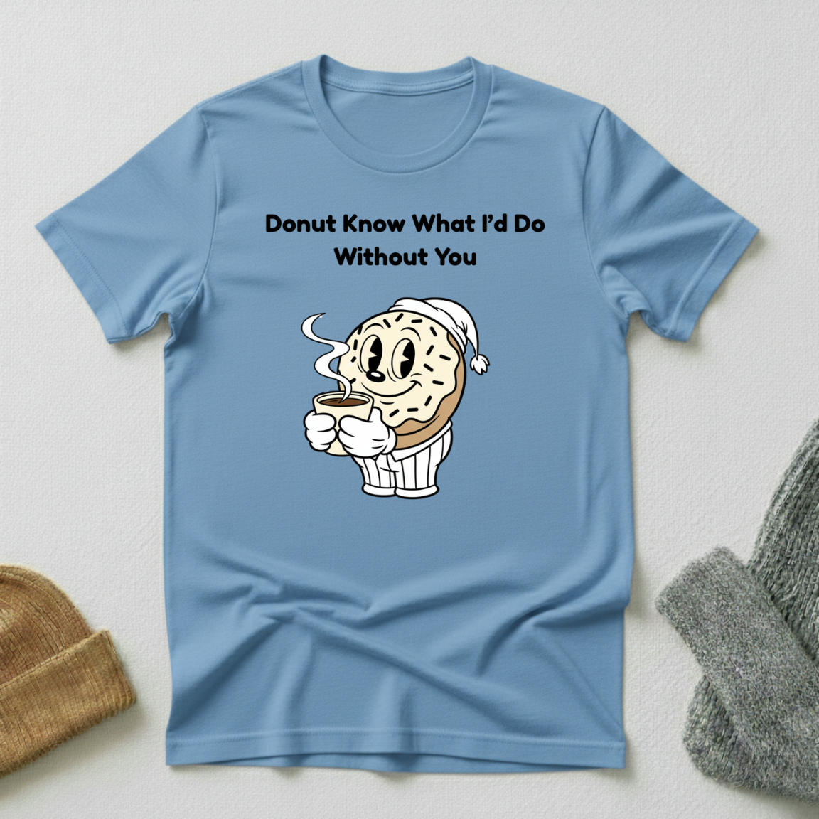 Donut Know What I'd Do Without You Morning Coffee T - Shirt
