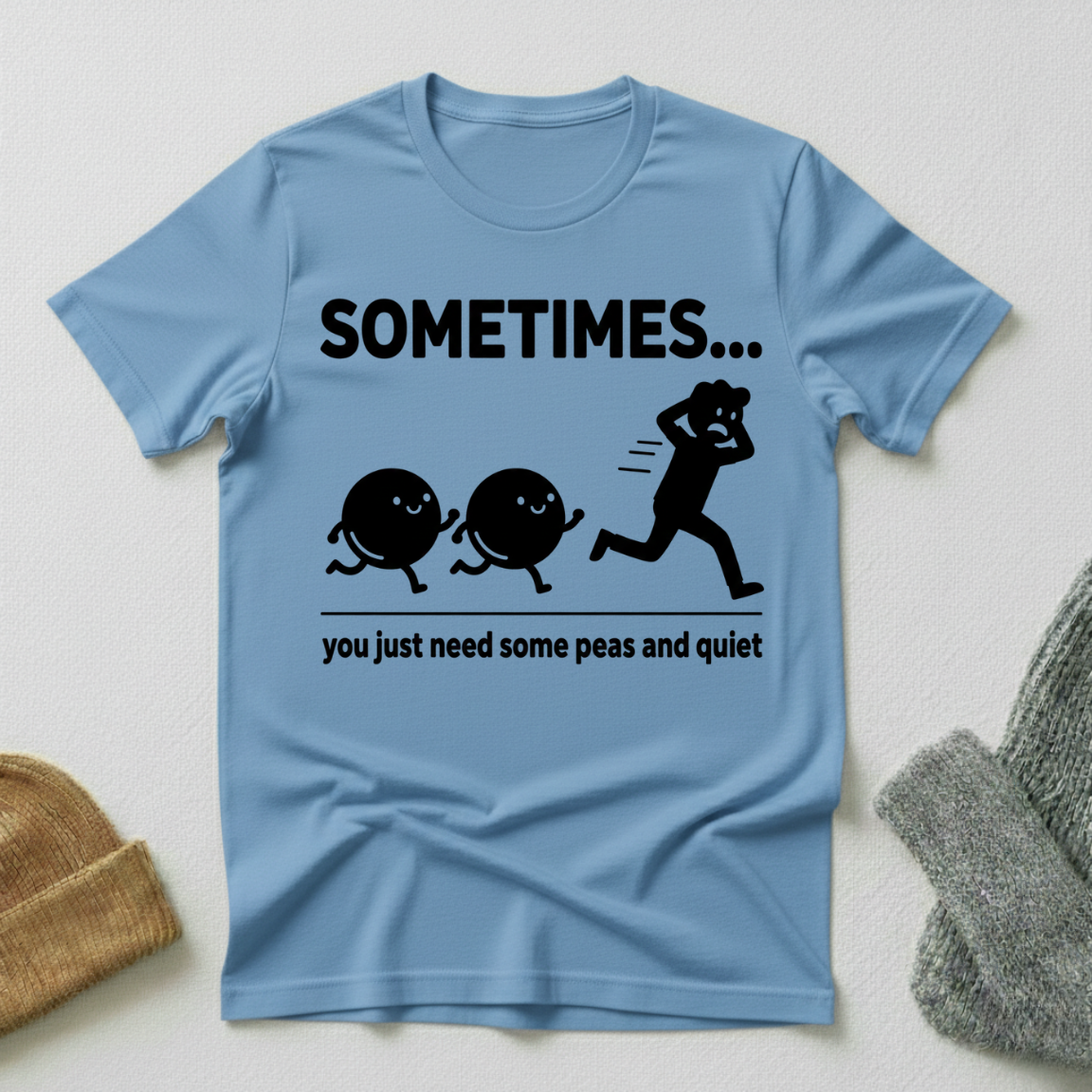 Sometimes...You Need Some Peas And Quiet T - Shirt