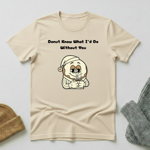 Donut Know What I'd Do Without You Morning Sleepy Coffee T - Shirt