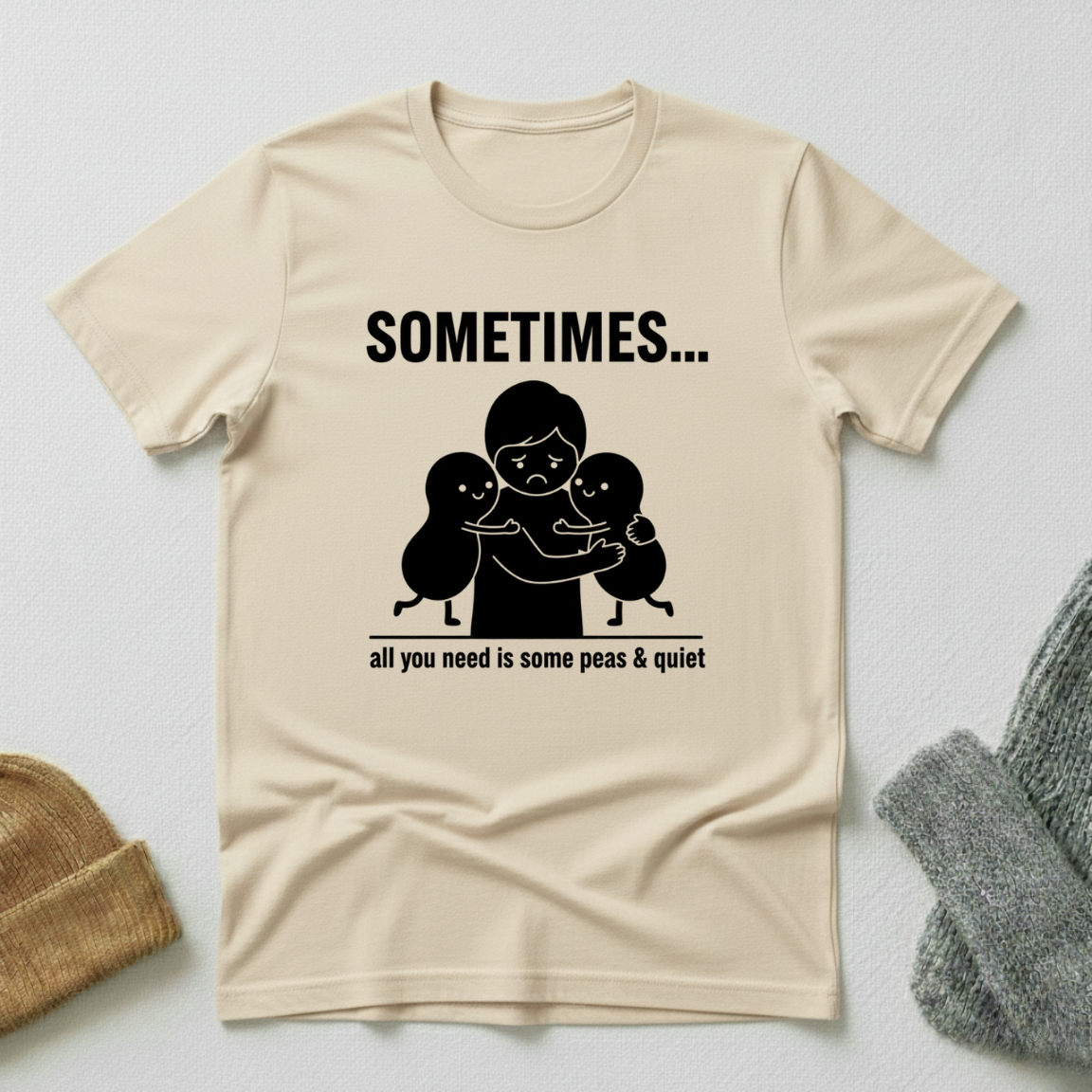 Sometimes...All You Need Is Some Peas And Quiet  T - Shirt