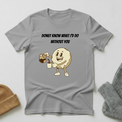 Donut Know What I'd Do Without You Happy Donut Coffee Pouring T - Shirt