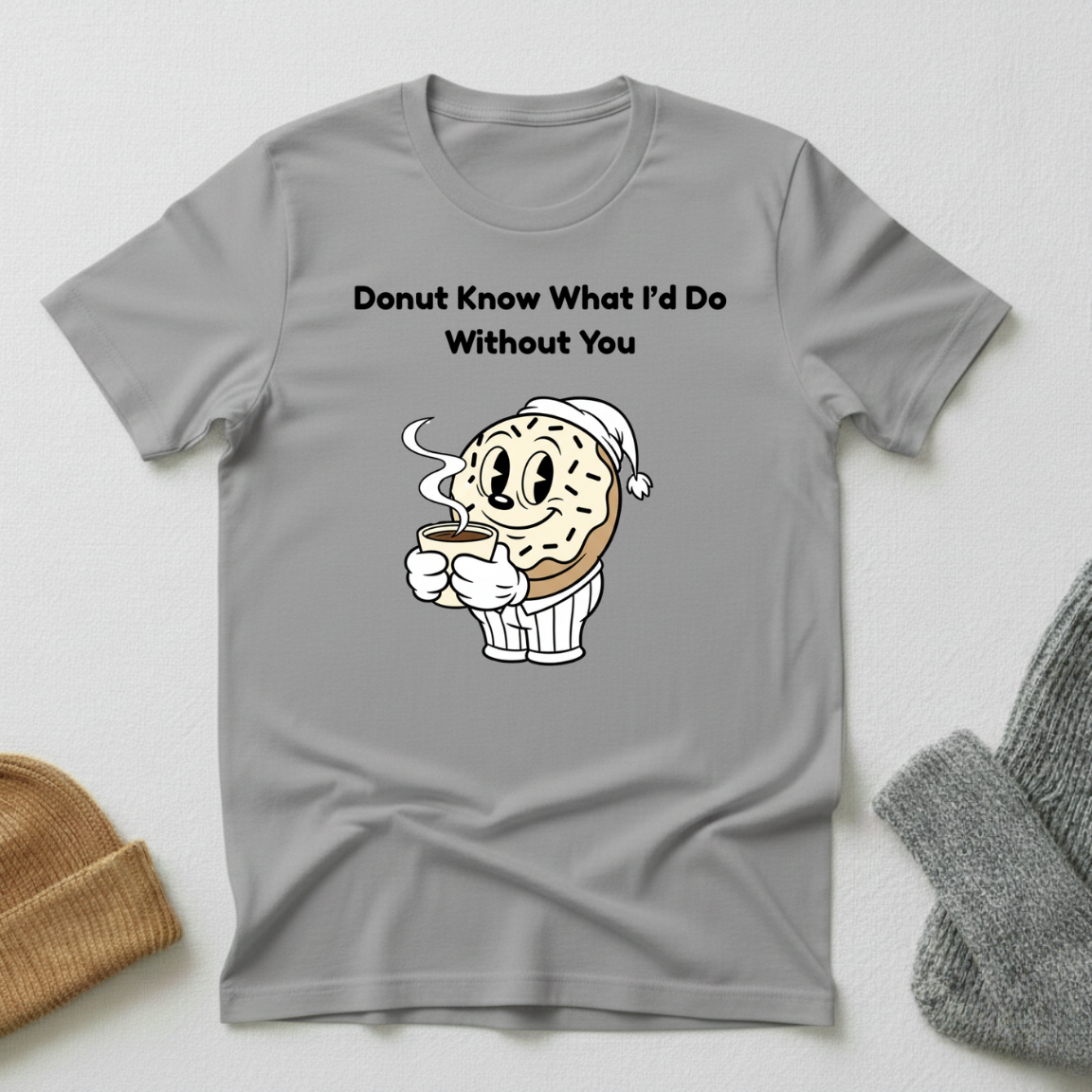 Donut Know What I'd Do Without You Morning Coffee T - Shirt