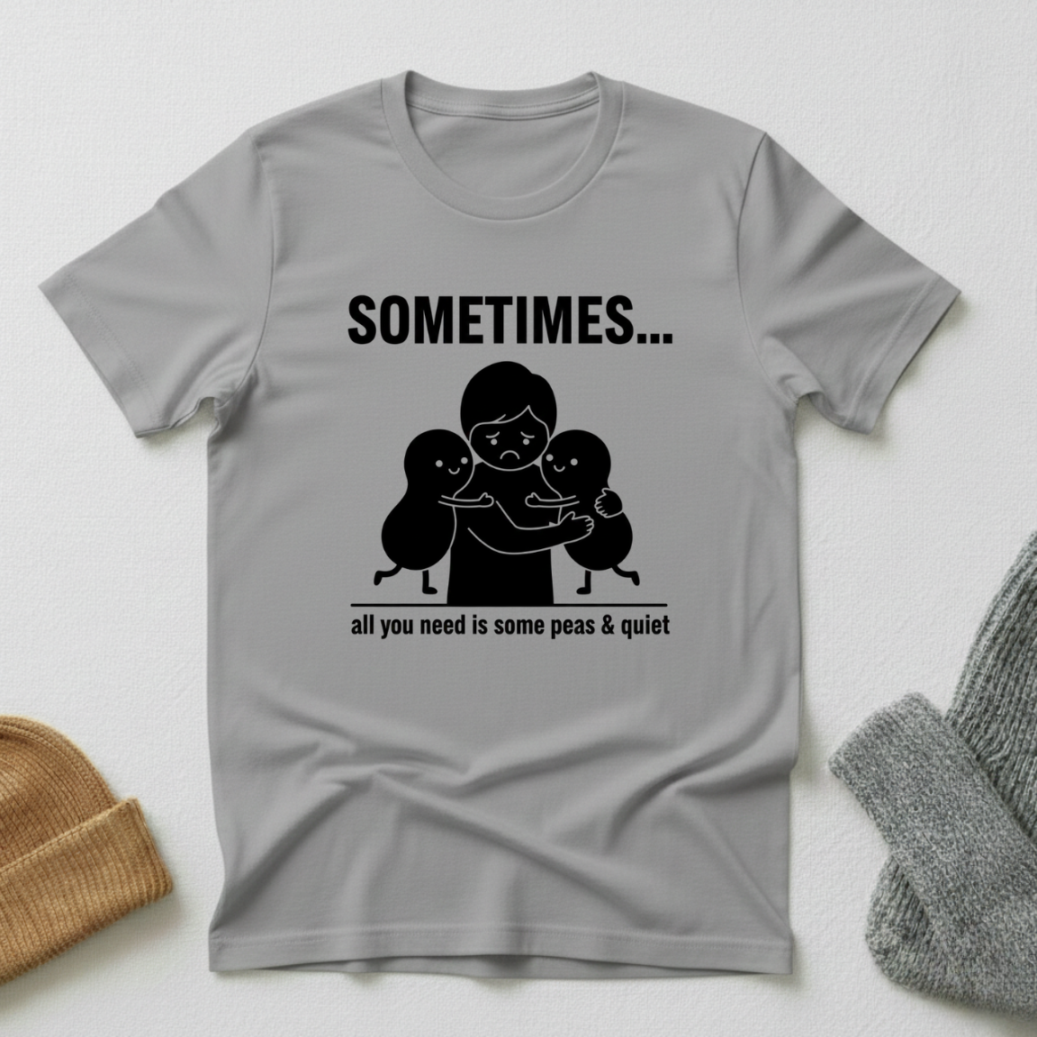 Sometimes...All You Need Is Some Peas And Quiet  T - Shirt