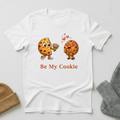 Be My Cookie Sweet Valentine Romance T - Shirt