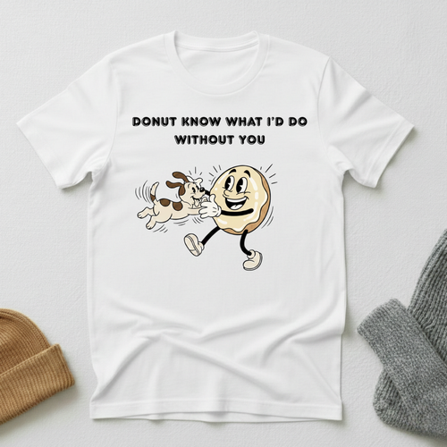 Donut Know What I'd Do Without You Happy Dog T - Shirt
