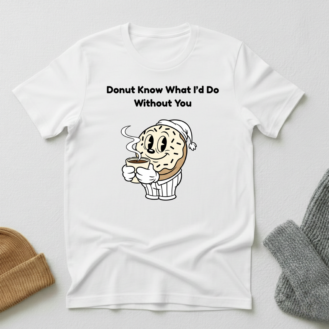 Donut Know What I'd Do Without You Morning Coffee T - Shirt