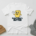 Everything's Butter Okay T - Shirt