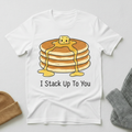 I Stack Up To You Butter Pancakes Cartoon T - Shirt
