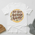 Not Your Average Nacho Vintage Elegance T - Shirt