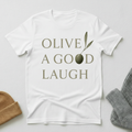 Olive A Good Laugh Classic Sophistication  T - Shirt