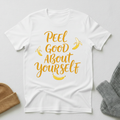 Peel Good About Yourself Hand Lettered Motivation T - Shirt