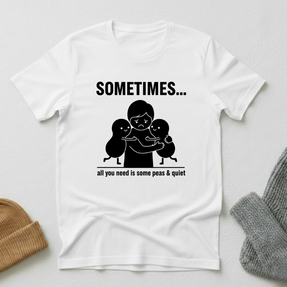 Sometimes...All You Need Is Some Peas And Quiet  T - Shirt