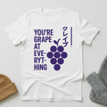You're Grape At Everything The Ultimate Encouragement  T - Shirt
