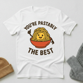 You're Pastably The Best Positive Pasta Affirmation T - Shirt